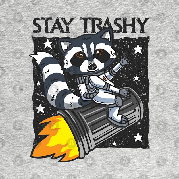 Stay Trashy by RCM Graphix